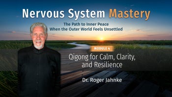 Module 4 - Qigong for Calm, Clarity, and Resilience with Dr. Roger Jahnke