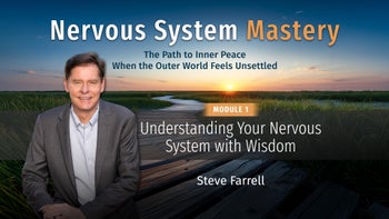 Module 1 - Understanding Your Nervous System with Wisdom with Steve Farrell
