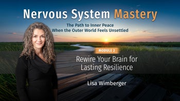 Module 2 - Rewire Your Brain for Lasting Resilience with Lisa Wimberger