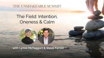 The Field: Intention, Oneness & Calm - Lynne McTaggart hosted by Steve Farrell