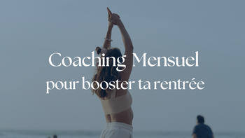 Coaching Mensuel : booste ta rentrée