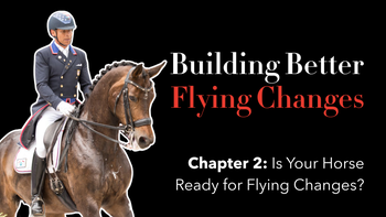 Ch 2. - Is Your Horse Ready for Flying Changes? with Steffen Peters | Presented by Perfect Products