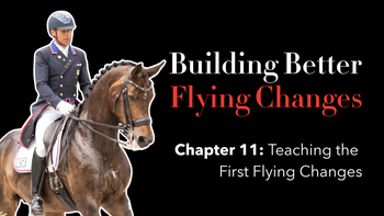 Ch 11. - Teaching the First Flying Changes with Steffen Peters | Presented by Perfect Products
