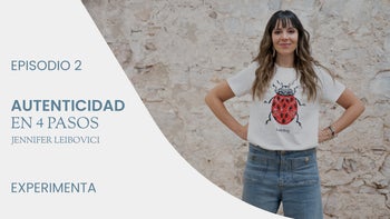 Los 4 pasos para reconectar con tu autenticidad, con Jennifer Leibovici | E.2. Experimenta