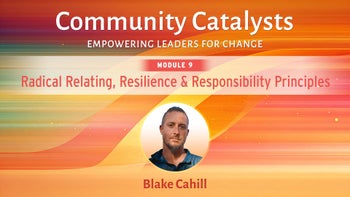 9. Radical Relating, Resilience, Responsibility Principles