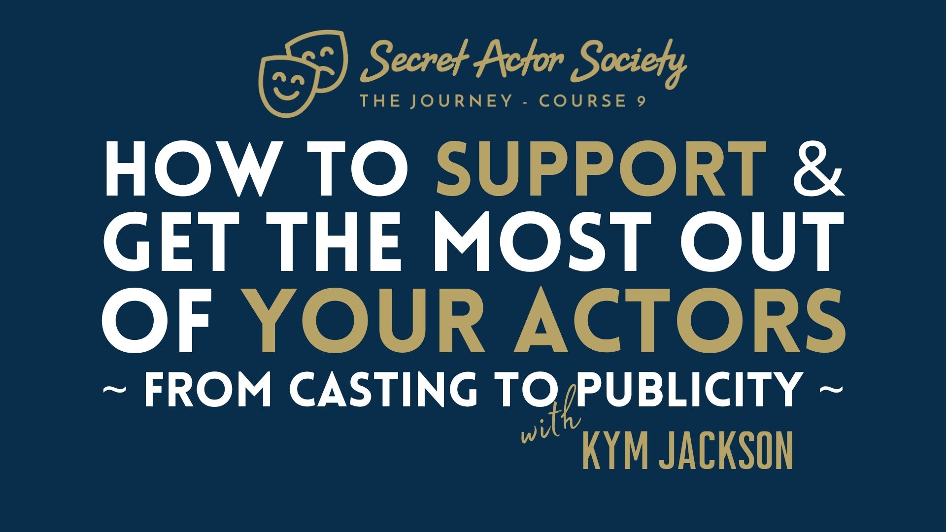 Journey 9B: How To Support And Get The Most Out Of Your Actors