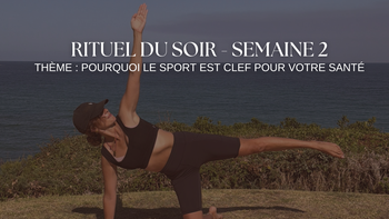 Rituel du soir - Pourquoi le sport est essentiel  