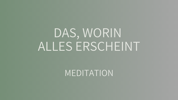 Das, worin alles erscheint