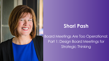 Board Meetings Are Too Operational: Part 1: Design Board Meetings for Strategic Thinking