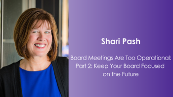 Board Meetings Are Too Operational: Part 2: Keep Your Board Focused on the Future