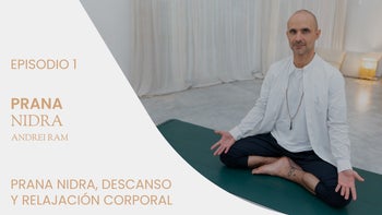 Prana Nidra para el buen descanso, con Andrei Ram. E.1 Prana Nidra, descanso y relajación corporal
