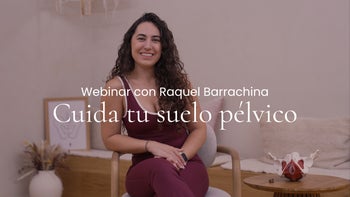 Webinar. Cuida tu suelo pélvico en cada etapa de la mujer con Raquel Barrachina