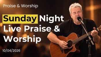 6:30PM CST Sunday Night LIVE Worship 10/4/26