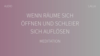 Wenn Räume sich öffnen und Schleier sich auflösen – Sonntagsmeditation mit Lalla