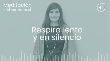 Respira lento y en silencio. Meditación con Angélica