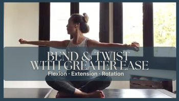 Bend & Twist with Greater Ease
