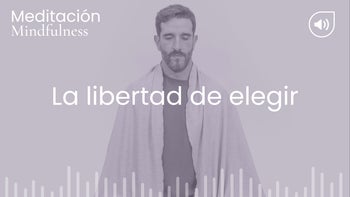 La libertad de elegir. Meditación con Germán