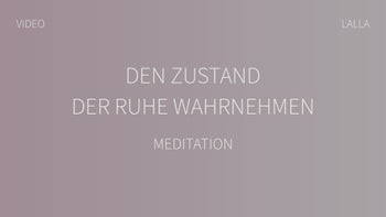 Den Zustand der Ruhe wahrnehmen – Sonntagsmeditation mit Lalla