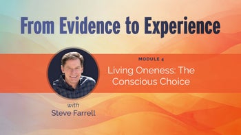 Module 4 - Living Oneness - The Conscious Choice