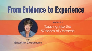 Module 7 - Tapping Into The Wisdom Of Oneness