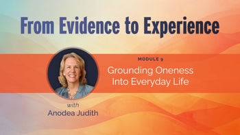 Module 9 - Grounding Oneness Into Everyday Life