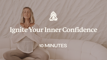 10 Mins - Ignite Your Inner Confidence