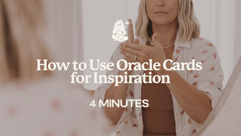 4 Mins - How to Use Oracle Cards for Inspiration