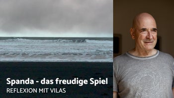 Spanda - das freudige Spiel: Reflexion mit Vilas