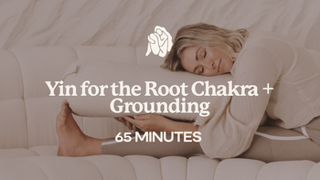 65 Mins - Yin for the Root Chakra + Grounding